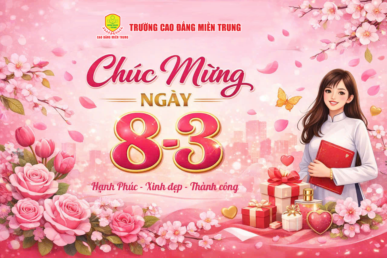 CHÚC MỪNG NGÀY QUỐC TẾ PHỤ NỮ 8/3 – TÔN VINH NỮ CÁN BỘ, GIẢNG VIÊN, NHÂN VIÊN VÀ NỮ SINH VIÊN TRƯỜNG CAO ĐẲNG MIỀN TRUNG
